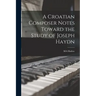 A Croatian Composer Notes Toward the Study of Joseph Haydn