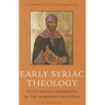 Early Syriac Theology: With Special Reference to the Maronite Tradition