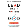 Lead Like It Matters to God Study Guide: Eight Sessions on Becoming a Values-Driven Leader