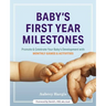 Baby's First Year Milestones: 150 Games and Activities to Promote and Celebrate Your Baby's Development