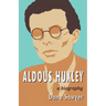 Aldous Huxley: A Biography