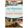 Lost Attractions of Silver Springs