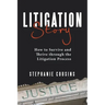 Litigation Story: How to Survive and Thrive Through the Litigation Process