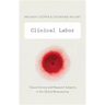 Clinical Labor: Tissue Donors and Research Subjects in the Global Bioeconomy