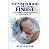 Mommyhood At Its Finest: A journey Of Love, Learning and Growth: A journey
