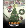 A Dragon Christmas: Help Your Dragon Prepare for Christmas. A Cute Children Story To Celebrate The Most Special Day of The Year.