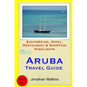 Aruba Travel Guide: Sightseeing, Hotel, Restaurant & Shopping Highlights