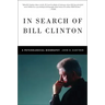 In Search of Bill Clinton: A Psychological Biography