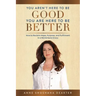 You Aren't Here To Be Good You Are Here To Be Better: How to Reclaim Hope, Purpose, and Fulfillment in a World Gone Crazy