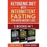 Ketogenic Diet With Intermittent Fasting For Rapid Weight Loss: 3 Books In 1: Bundle: 100+ Delicious Low-Carb Recipes For Amazing Energy
