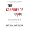 The Confidence Code: The Science and Art of Self-Assurance---What Women Should Know