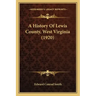 A History Of Lewis County, West Virginia (1920)