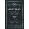 The History of the Devils of Loudun - The Alleged Possession of the Ursuline Nuns, and the Trial and Execution of Urbain Grandier - Told by an Eye-Wit