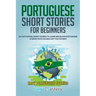 Portuguese Short Stories for Beginners: 20 Captivating Short Stories to Learn Brazilian Portuguese & Grow Your Vocabulary the Fun Way!