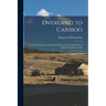 Overland to Cariboo [microform]: an Eventful Journey of Canadian Pioneers to the Gold-fields of British Columbia in 1862
