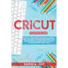 Cricut: 3 BOOKS IN 1: Cricut for Beginners, Design Space & Project Ideas. Includes 25 Tips and Tricks and All You Need to Know