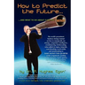 How to Predict the Future and what to do about it so you Win!: The world's preeminent business strategy manual on how to strategically use strategy, c