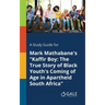 A Study Guide for Mark Mathabane's "Kaffir Boy: The True Story of Black Youth's Coming of Age in Apartheid South Africa"