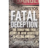 Fatal Deception: The Terrifying True Story of How Asbestos Is Killing America