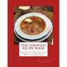 The Colonial Recipe Book: Celebrated Old Recipes Also Old Creole and Moravian Recipes