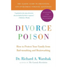 Divorce Poison New and Updated Edition: How to Protect Your Family from Bad-Mouthing and Brainwashing