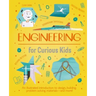 Engineering for Curious Kids: An Illustrated Introduction to Building Machines and Amazing Structures!