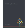 Social Theory After the Internet