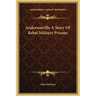Andersonville a Story of Rebel Military Prisons