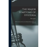 The Major Symptoms of Hysteria: Fifteen Lectures Given in the Medical School of Harvard University