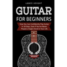 Guitar for Beginners: How You Can Confidently Play Guitar In 10 Days, Even If You've Never Played a Single Chord In Your Life
