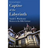 Captive of the Labyrinth: Sarah L. Winchester, Heiress to the Rifle Fortune, Revised and Updated Edition