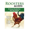 Roosters as Pets: Rooster Breed General Info, Purchasing, Care, Cost, Keeping, Health, Supplies, Food, Breeding and More Included! A Car