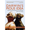 Darwin's Pious Idea: Why the Ultra-Darwinists and Creationists Both Get It Wrong