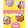 Budget Gluten Free: Over 100 Easy and Affordable Recipes for Every Day