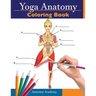 Yoga Anatomy Coloring Book: 3-in-1 Collection Set 150+ Incredibly Detailed Self-Test Beginner, Intermediate & Expert Yoga Poses Color workbook