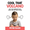 Cool That Volcano: How to Help Children Stay Calm, Manage Anger and Master Emotions
