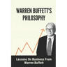 Warren Buffett's Philosophy: Lessons On Business From Warren Buffett: Hard-To-Believe Warren Buffett Facts