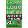 Laugh-Out-Loud Christmas Jokes for Kids: A Christmas Holiday Book for Kids