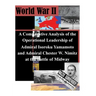 A Comparative Analysis of the Operational Leadership of Admiral Isoroku Yamamoto and Admiral Chester W. Nimitz at the Battle of Midway