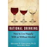 Rational Drinking: How to Live Happily With or Without Alcohol