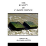 The Reality of Climate Change: The Biggest Threat To All of Humanity and Life Forms on Earth