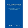 Pneumatology: The Theological Doctrine of the Holy Ghost