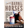 Starting Barrel Horses: 6 week fast track training program for teaching horses the barrel pattern