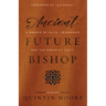 Ancient Future Bishop: A memoir of faith, friendship, and the dream of unity