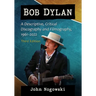 Bob Dylan: A Descriptive, Critical Discography and Filmography, 1961-2022, 3d ed.