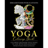 Yoga Coloring Book: Coloring Beginner Yoga Poses to Life with Explanations. Gift Idea for Students, Teachers, and Instructors