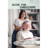 Guide For Caregivers: Don't Forget To Take Care Yourself When Care Of Elderly Loved Ones: Caregivers Log Book