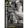 Economics of the 1%: How Mainstream Economics Serves the Rich, Obscures Reality and Distorts Policy
