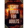 Scary Trivia For Adults: Impress Your Friends With Your Knowledge and Facts