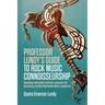 Professor Lundy's Guide to Rock Music Connoisseurship: Developing Defendable Aesthetic Judgment and Discovering the Most Worthwhile Music Experiences